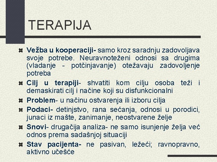 TERAPIJA Vežba u kooperaciji- samo kroz saradnju zadovoljava svoje potrebe. Neuravnoteženi odnosi sa drugima