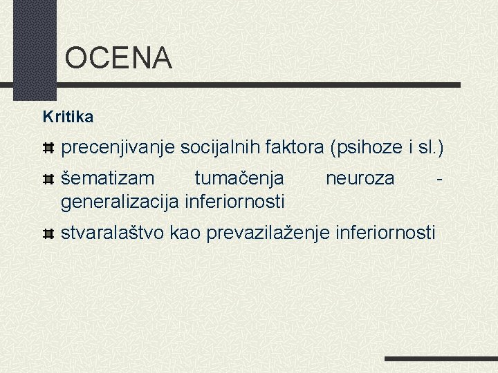 OCENA Kritika precenjivanje socijalnih faktora (psihoze i sl. ) šematizam tumačenja generalizacija inferiornosti neuroza