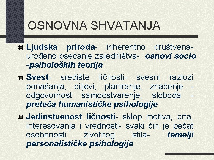 OSNOVNA SHVATANJA Ljudska priroda- inherentno društvena- urođeno osećanje zajedništva- osnovi socio -psiholoških teorija Svest-