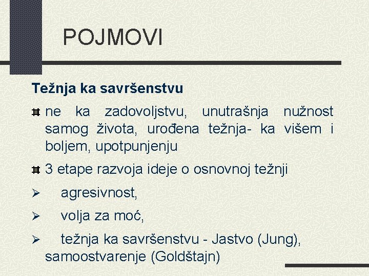 POJMOVI Težnja ka savršenstvu ne ka zadovoljstvu, unutrašnja nužnost samog života, urođena težnja- ka