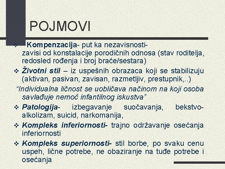 POJMOVI Kompenzacija- put ka nezavisnosti- zavisi od konstalacije porodičnih odnosa (stav roditelja, redosled rođenja