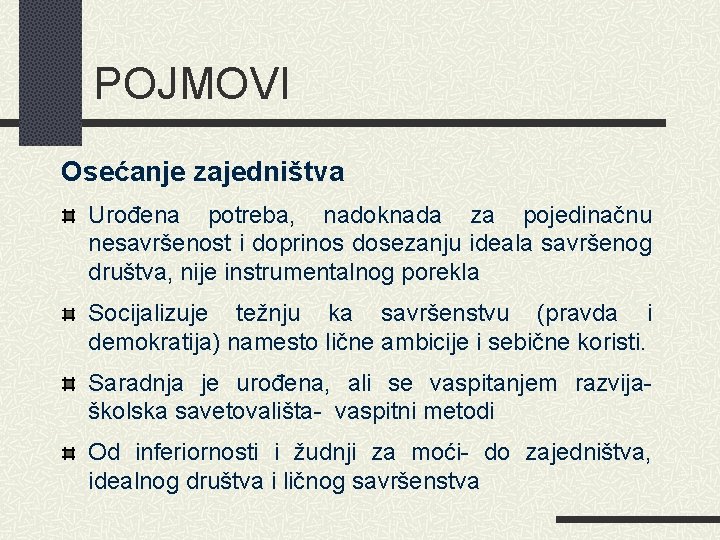 POJMOVI Osećanje zajedništva Urođena potreba, nadoknada za pojedinačnu nesavršenost i doprinos dosezanju ideala savršenog