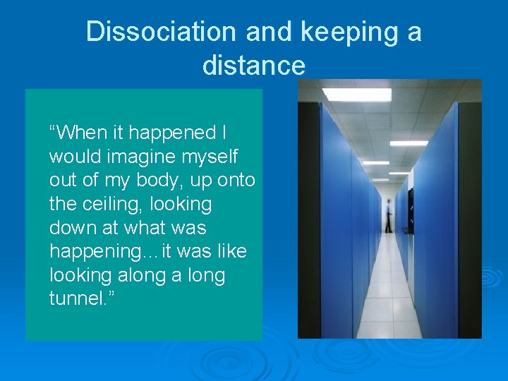Dissociation and keeping a distance “When it happened I would imagine myself out of