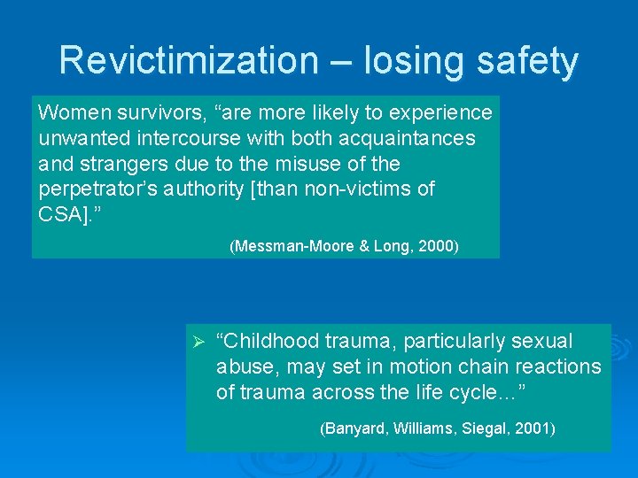 Revictimization – losing safety Women survivors, “are more likely to experience unwanted intercourse with