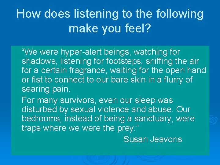 How does listening to the following make you feel? “We were hyper-alert beings, watching
