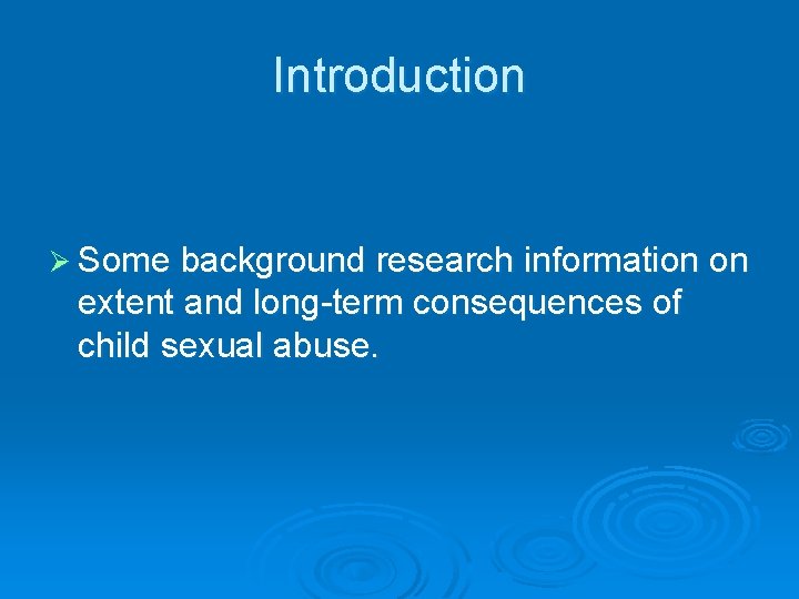 Introduction Ø Some background research information on extent and long-term consequences of child sexual