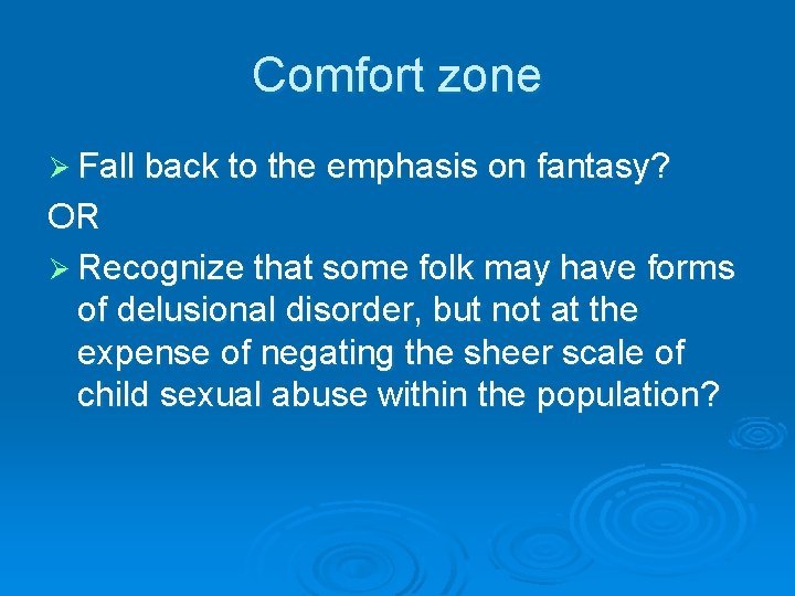 Comfort zone Ø Fall back to the emphasis on fantasy? OR Ø Recognize that