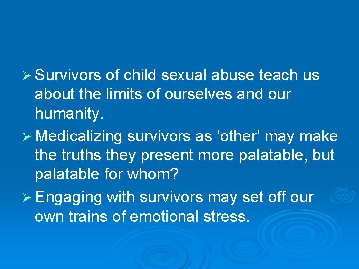 Ø Survivors of child sexual abuse teach us about the limits of ourselves and
