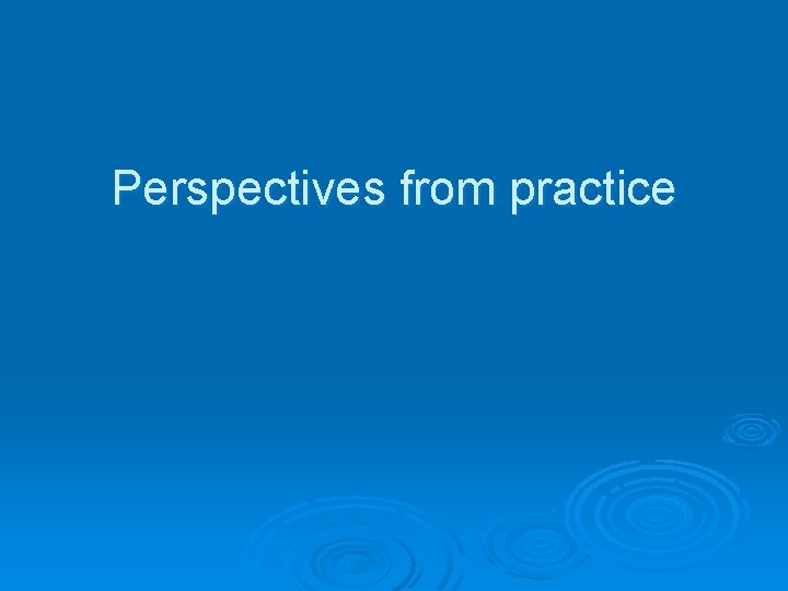 Perspectives from practice 