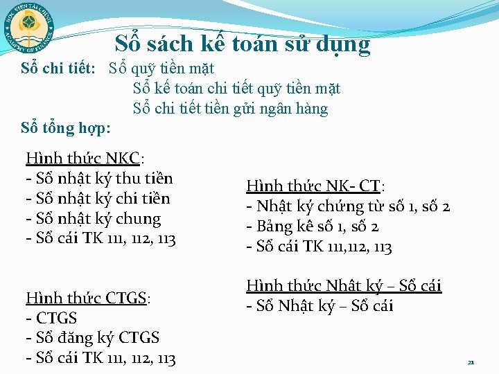 Sổ sách kế toán sử dụng Sổ chi tiết: Sổ quỹ tiền mặt Sổ