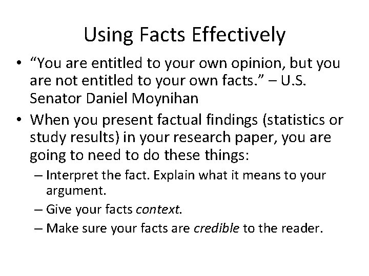 Using Facts Effectively • “You are entitled to your own opinion, but you are