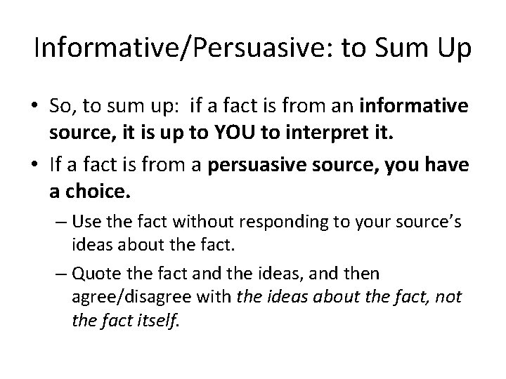 Informative/Persuasive: to Sum Up • So, to sum up: if a fact is from