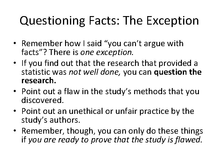 Questioning Facts: The Exception • Remember how I said “you can’t argue with facts”?
