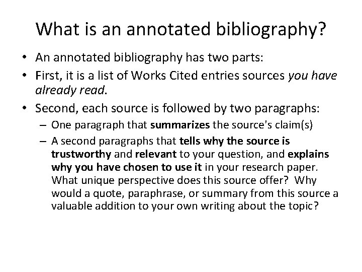 What is an annotated bibliography? • An annotated bibliography has two parts: • First,