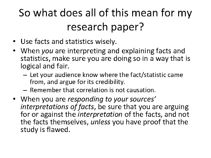 So what does all of this mean for my research paper? • Use facts
