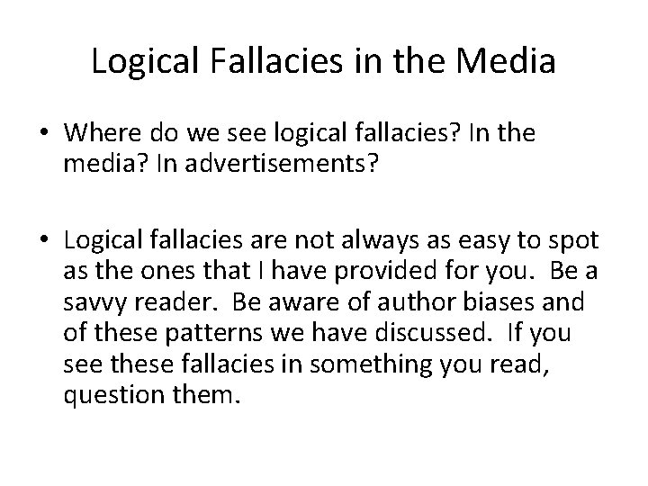 Logical Fallacies in the Media • Where do we see logical fallacies? In the