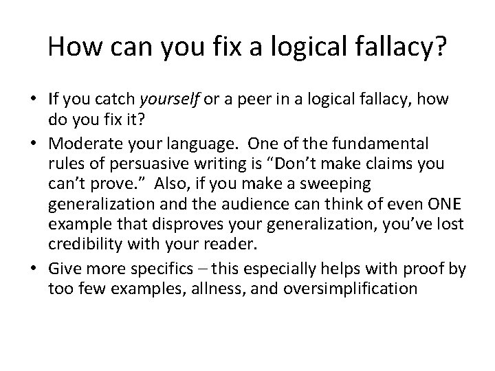 How can you fix a logical fallacy? • If you catch yourself or a