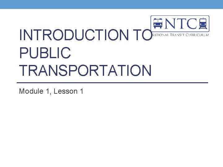 INTRODUCTION TO PUBLIC TRANSPORTATION Module 1, Lesson 1 