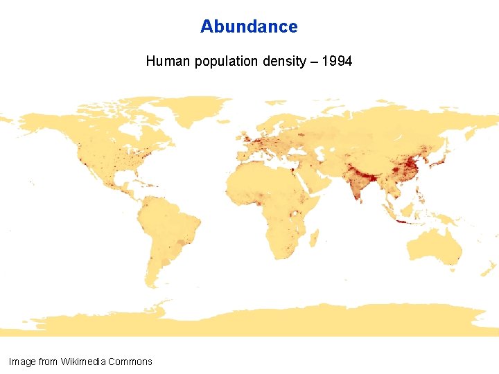 Abundance Human population density – 1994 Image from Wikimedia Commons 