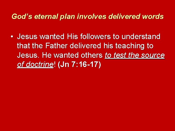 God’s eternal plan involves delivered words • Jesus wanted His followers to understand that