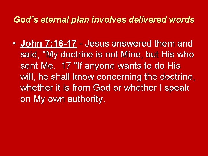God’s eternal plan involves delivered words • John 7: 16 -17 - Jesus answered