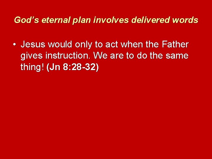 God’s eternal plan involves delivered words • Jesus would only to act when the