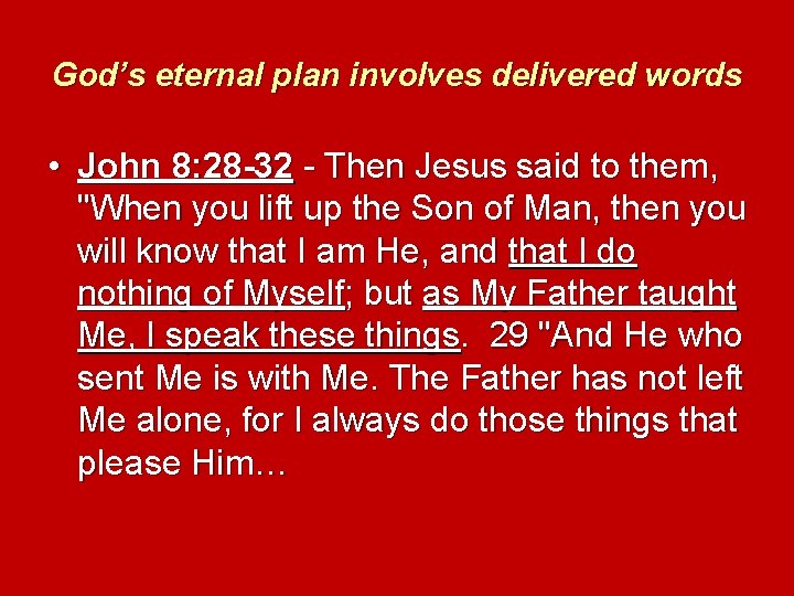 God’s eternal plan involves delivered words • John 8: 28 -32 - Then Jesus