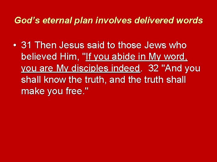 God’s eternal plan involves delivered words • 31 Then Jesus said to those Jews