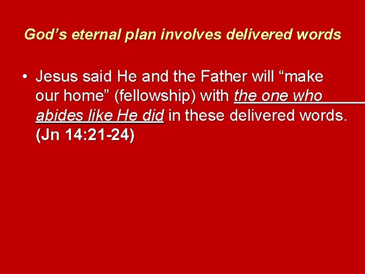 God’s eternal plan involves delivered words • Jesus said He and the Father will