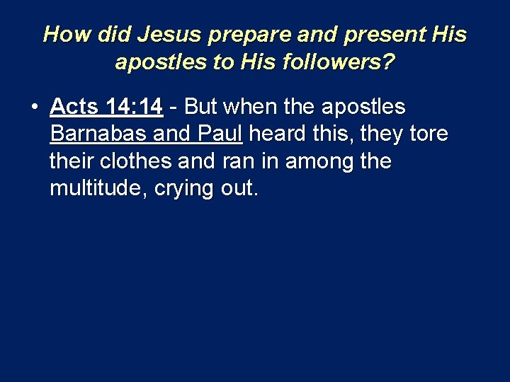 How did Jesus prepare and present His apostles to His followers? • Acts 14: