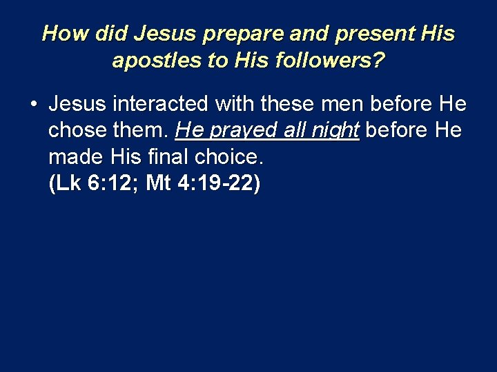 How did Jesus prepare and present His apostles to His followers? • Jesus interacted