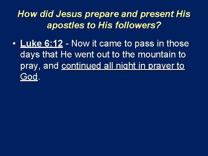 How did Jesus prepare and present His apostles to His followers? • Luke 6: