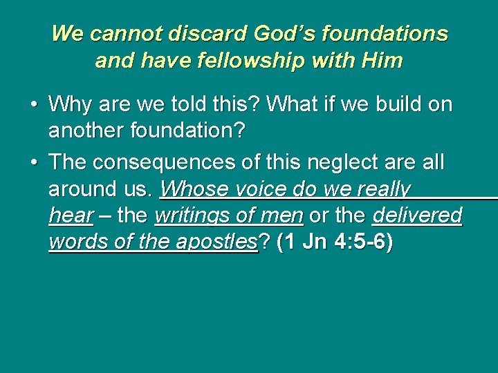 We cannot discard God’s foundations and have fellowship with Him • Why are we