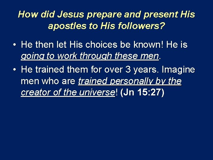 How did Jesus prepare and present His apostles to His followers? • He then
