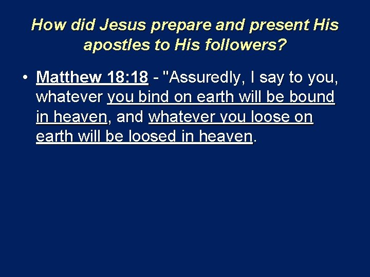How did Jesus prepare and present His apostles to His followers? • Matthew 18: