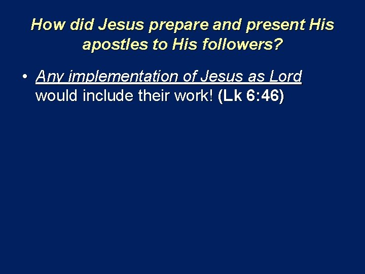 How did Jesus prepare and present His apostles to His followers? • Any implementation