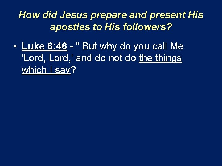 How did Jesus prepare and present His apostles to His followers? • Luke 6: