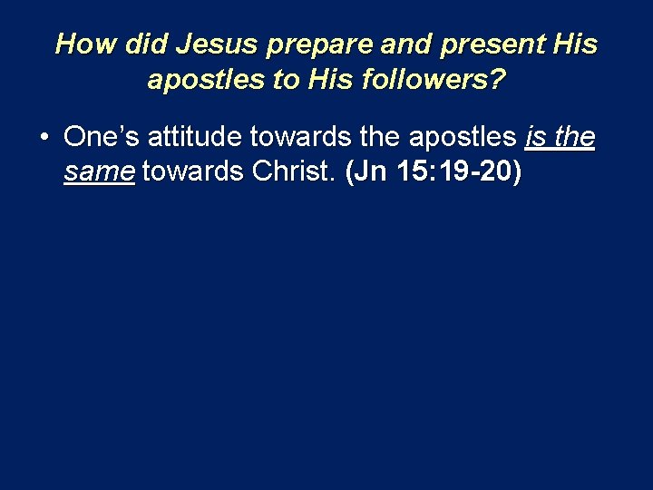 How did Jesus prepare and present His apostles to His followers? • One’s attitude