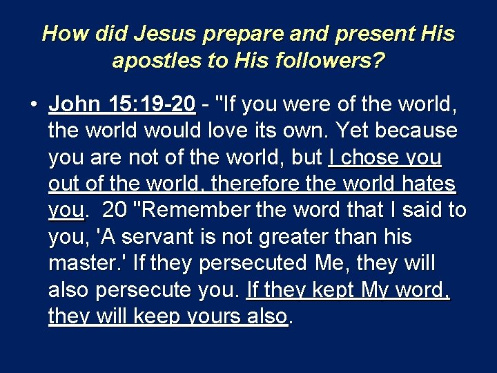 How did Jesus prepare and present His apostles to His followers? • John 15: