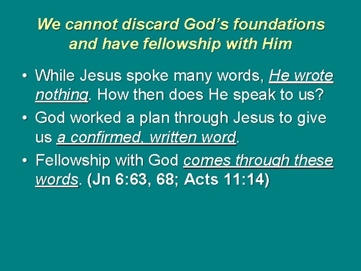 We cannot discard God’s foundations and have fellowship with Him • While Jesus spoke