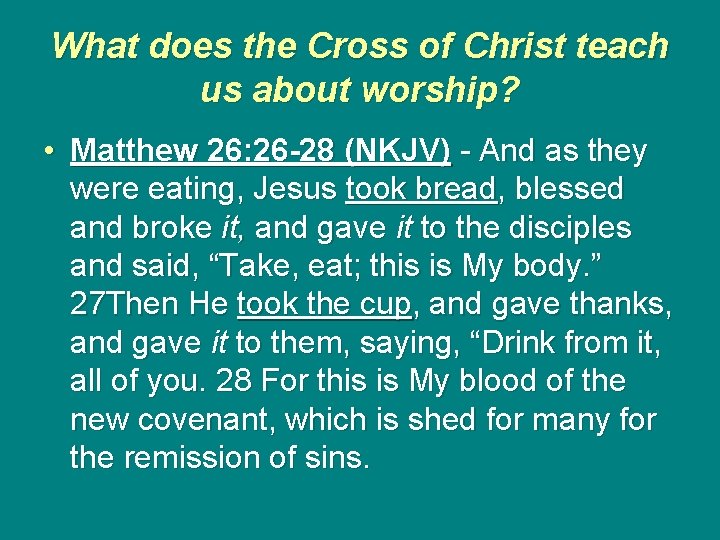 What does the Cross of Christ teach us about worship? • Matthew 26: 26