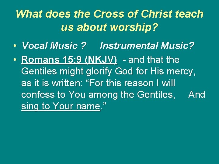 What does the Cross of Christ teach us about worship? • Vocal Music ?