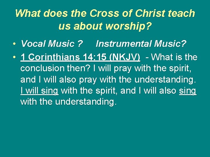 What does the Cross of Christ teach us about worship? • Vocal Music ?