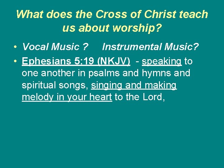 What does the Cross of Christ teach us about worship? • Vocal Music ?