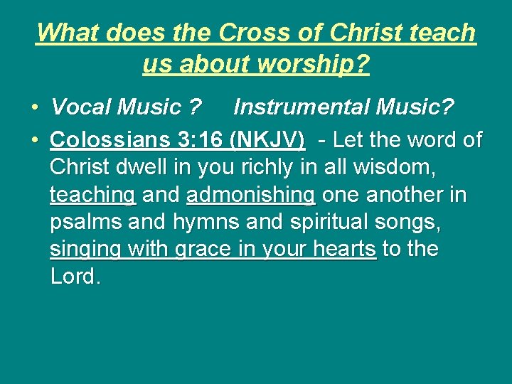 What does the Cross of Christ teach us about worship? • Vocal Music ?