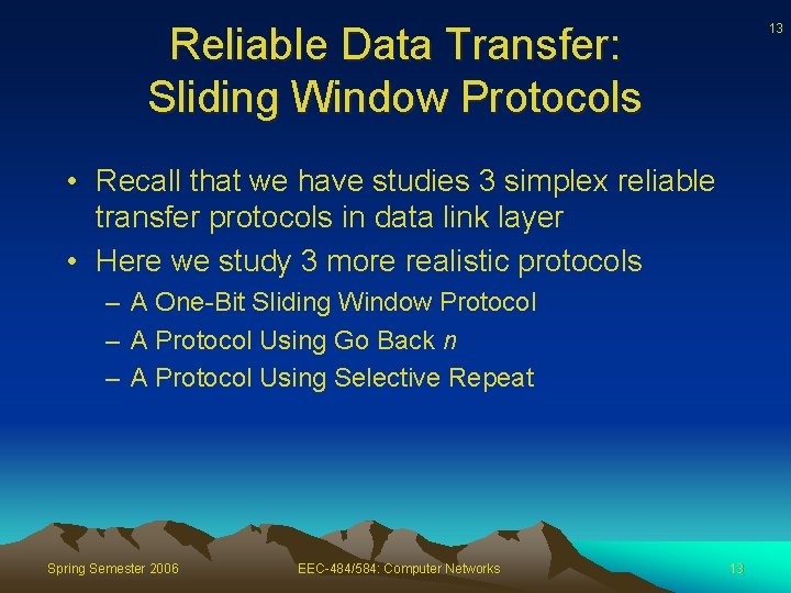 Reliable Data Transfer: Sliding Window Protocols 13 • Recall that we have studies 3