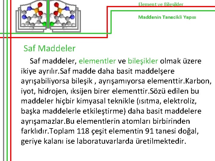 Element ve Bileşikler Maddenin Tanecikli Yapısı Saf Maddeler Saf maddeler, elementler ve bileşikler olmak