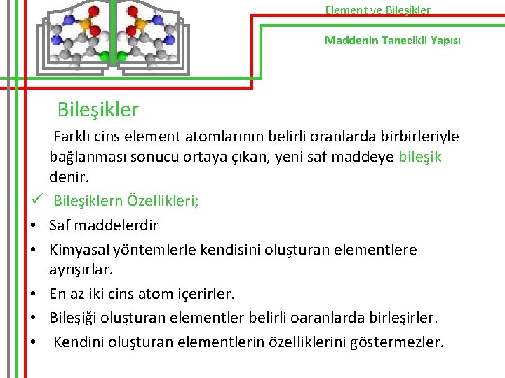 Element ve Bileşikler Maddenin Tanecikli Yapısı Bileşikler ü • • • Farklı cins element