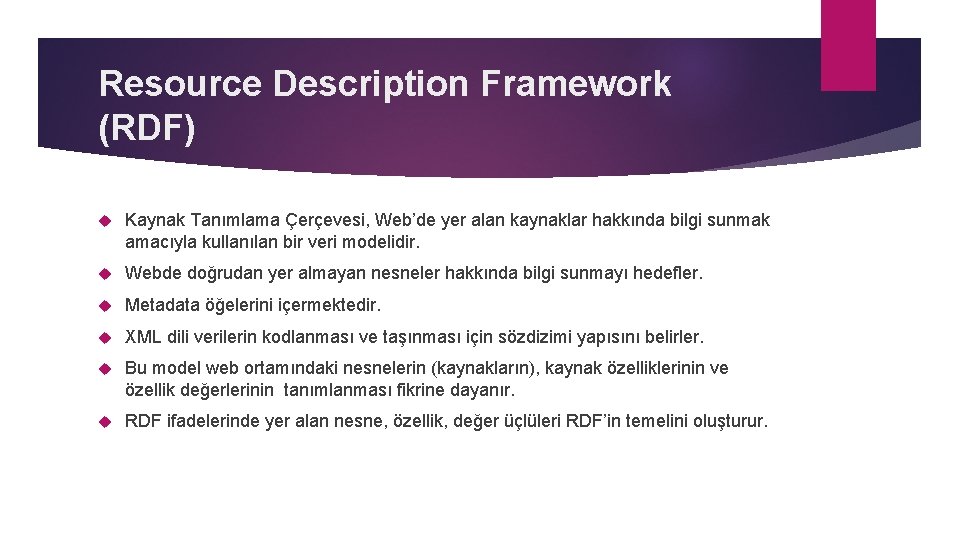 Resource Description Framework (RDF) Kaynak Tanımlama Çerçevesi, Web’de yer alan kaynaklar hakkında bilgi sunmak Resource Description Framework (RDF) Kaynak Tanımlama Çerçevesi, Web’de yer alan kaynaklar hakkında bilgi sunmak