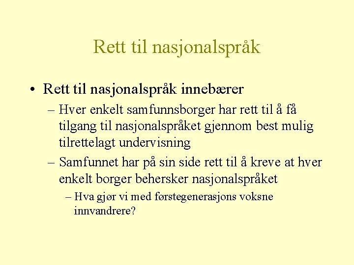 Rett til nasjonalspråk • Rett til nasjonalspråk innebærer – Hver enkelt samfunnsborger har rett